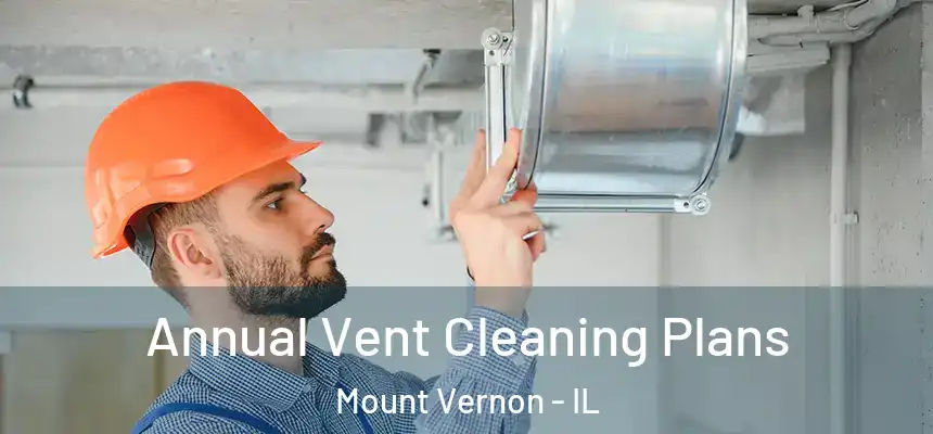  Annual Vent Cleaning Plans Mount Vernon - IL