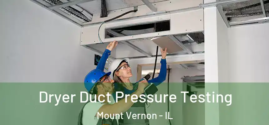  Dryer Duct Pressure Testing Mount Vernon - IL