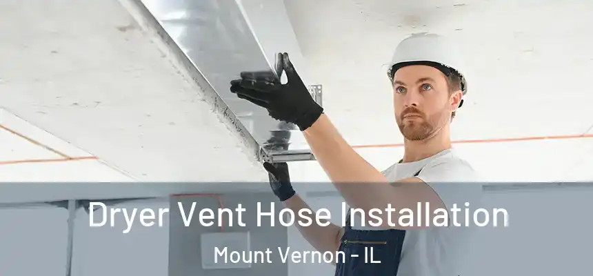  Dryer Vent Hose Installation Mount Vernon - IL