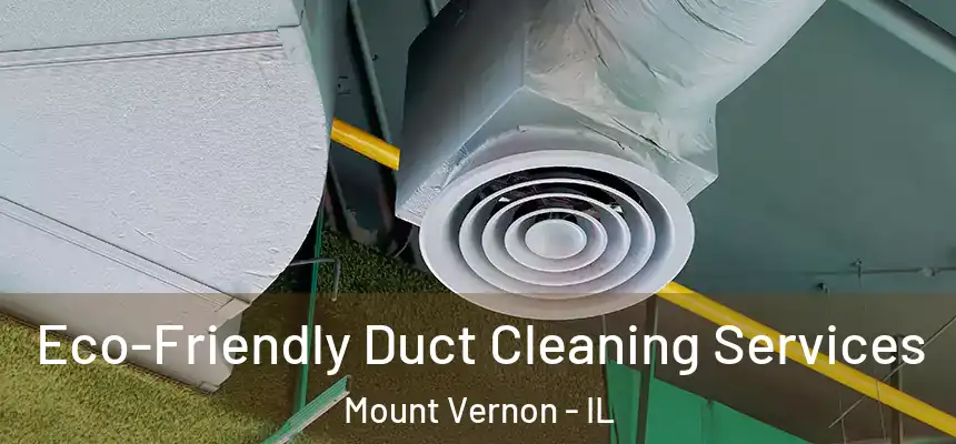  Eco-Friendly Duct Cleaning Services Mount Vernon - IL
