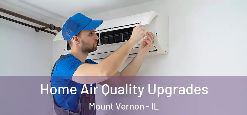  Home Air Quality Upgrades Mount Vernon - IL