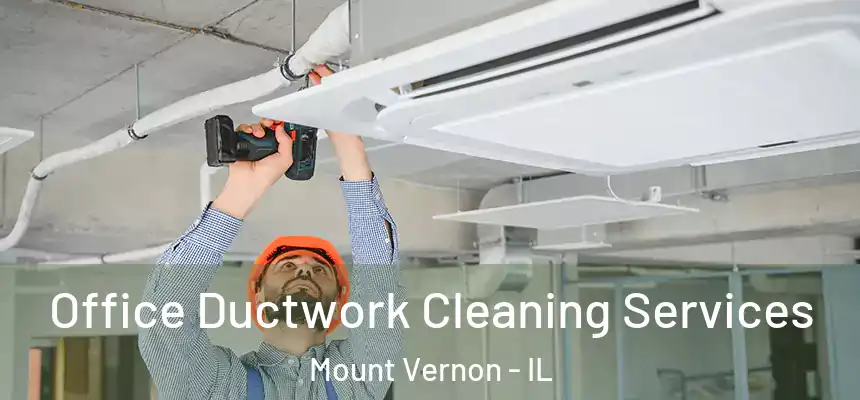  Office Ductwork Cleaning Services Mount Vernon - IL
