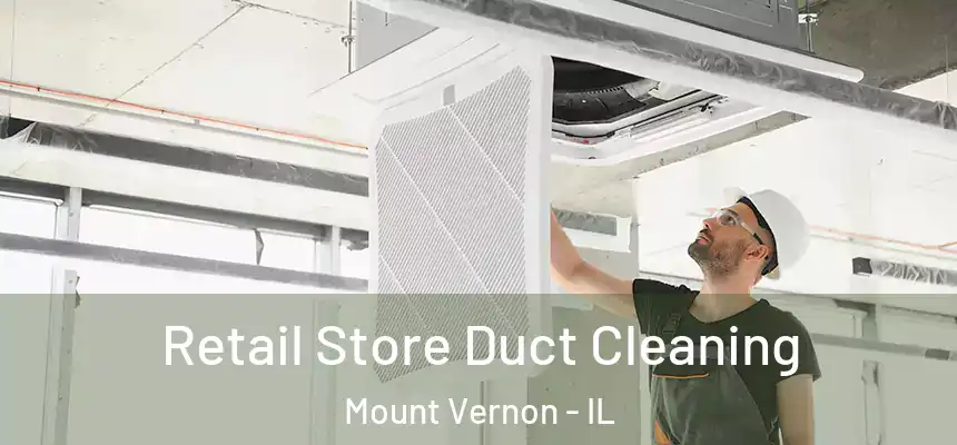 Retail Store Duct Cleaning Mount Vernon - IL